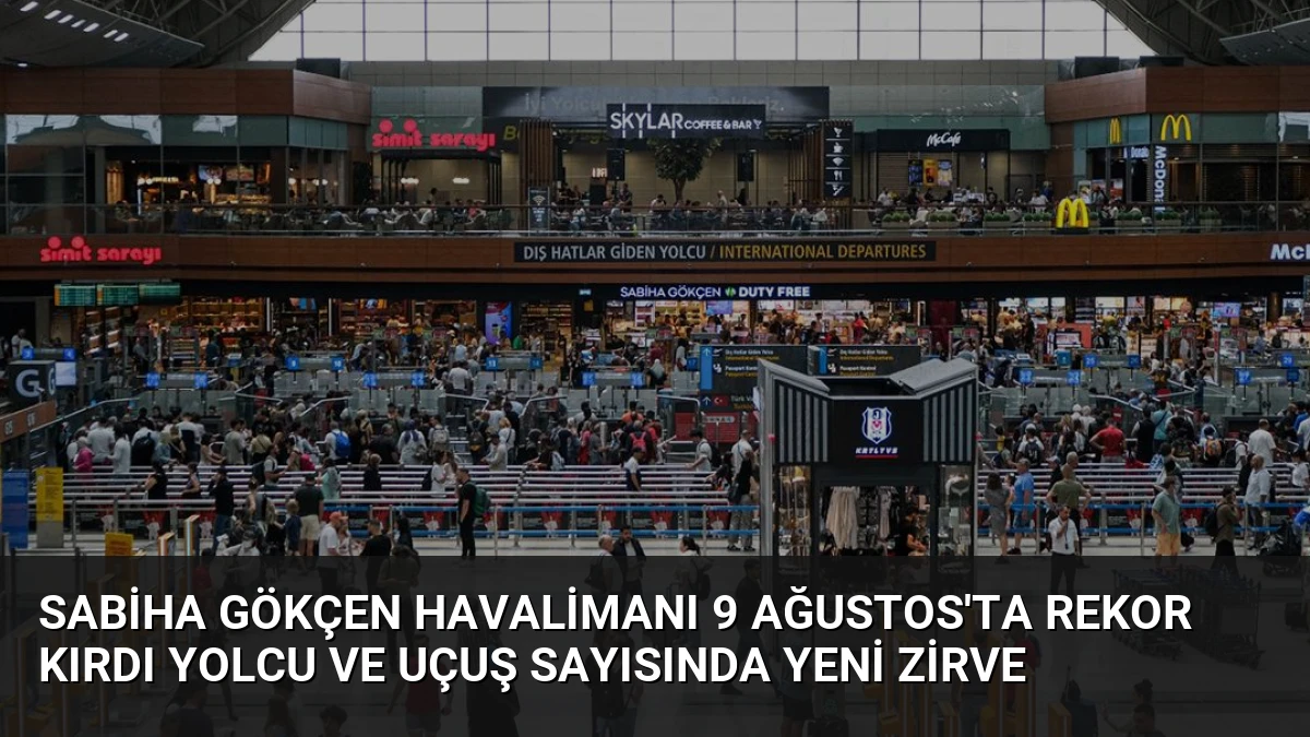 Sabiha Gökçen Havalimanı 9 Ağustos’ta Rekor Kırdı Yolcu ve Uçuş Sayısında Yeni Zirve