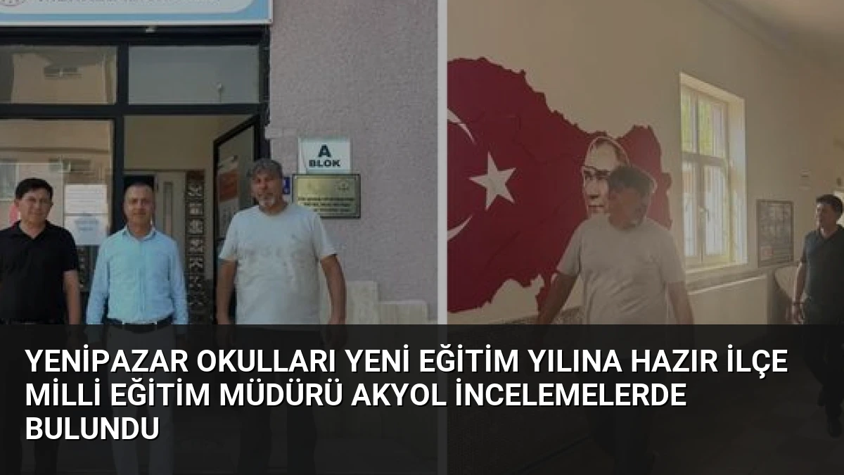 Yenipazar Okulları Yeni Eğitim Yılına Hazır İlçe Milli Eğitim Müdürü Akyol İncelemelerde Bulundu