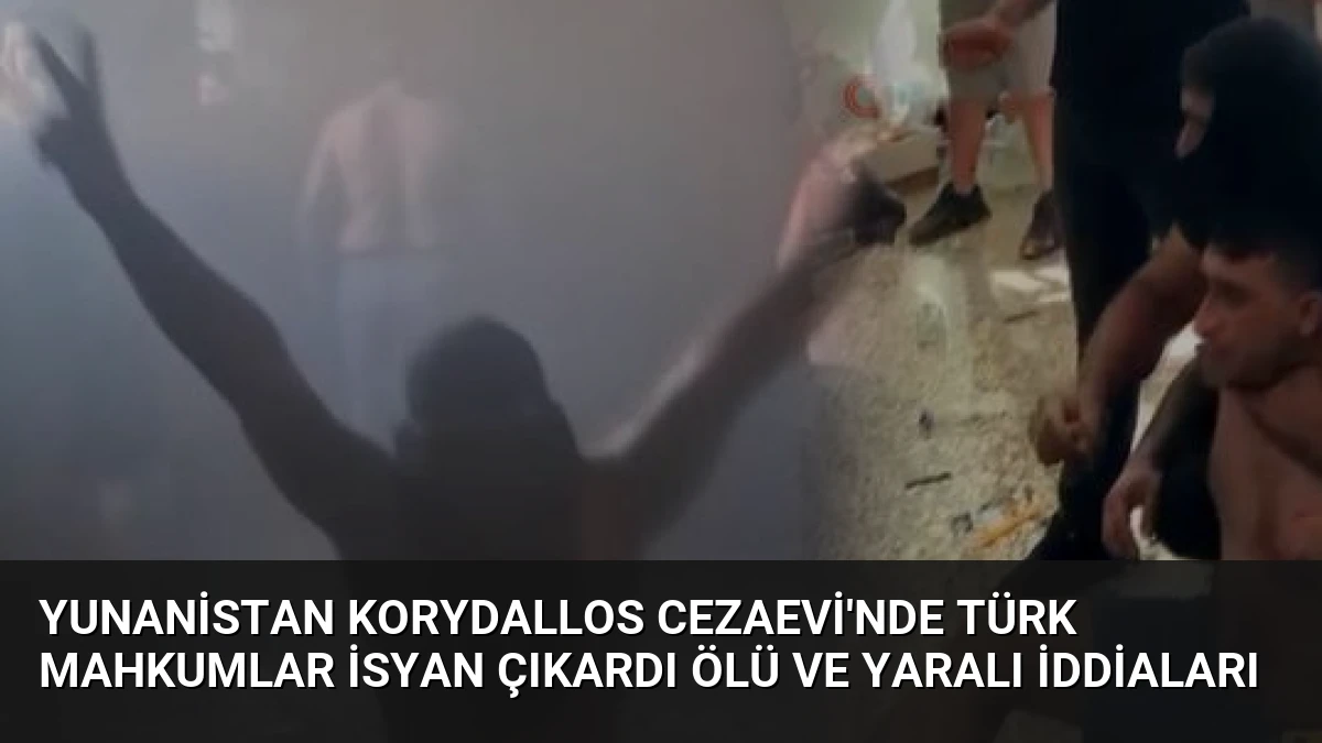 Yunanistan Korydallos Cezaevi’nde Türk Mahkumlar İsyan Çıkardı Ölü ve Yaralı İddiaları