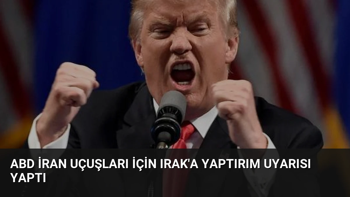 ABD İran Uçuşları İçin Irak’a Yaptırım Uyarısı Yaptı