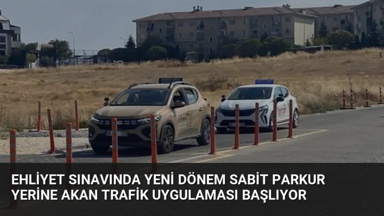 Ehliyet Sınavında Yeni Dönem Sabit Parkur Yerine Akan Trafik Uygulaması Başlıyor