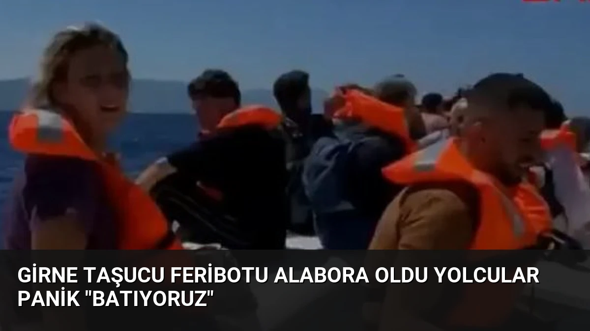 Girne Taşucu Feribotu Alabora Oldu Yolcular Panik “Batıyoruz”