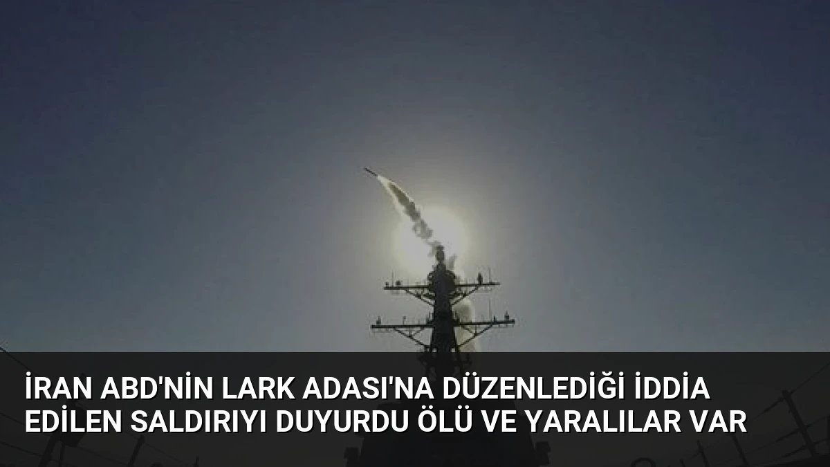 İran ABD’nin Lark Adası’na düzenlediği iddia edilen saldırıyı duyurdu Ölü ve yaralılar var