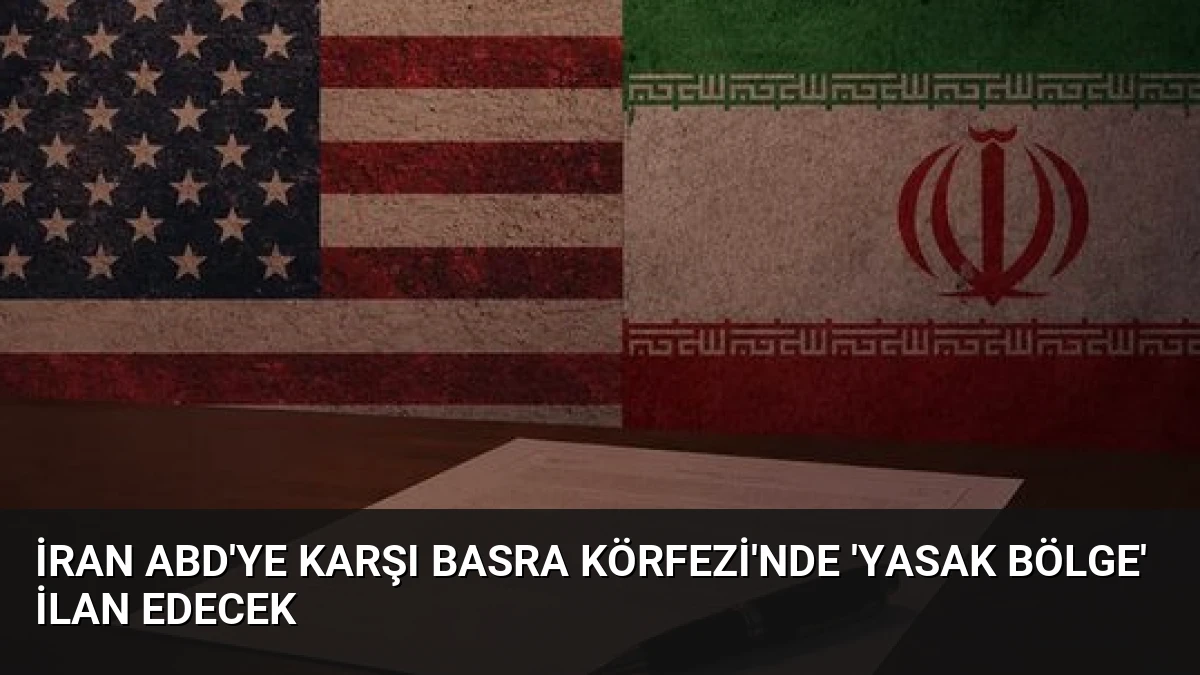 İran ABD’ye Karşı Basra Körfezi’nde ‘Yasak Bölge’ İlan Edecek