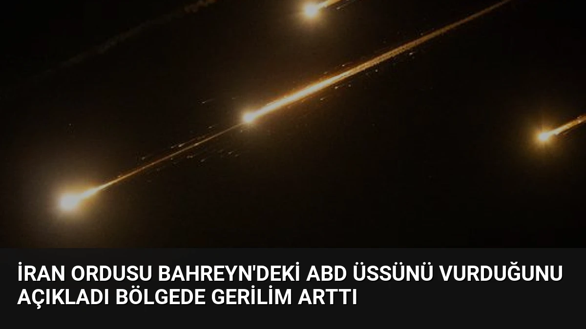 İran Ordusu Bahreyn’deki ABD Üssünü Vurduğunu Açıkladı Bölgede Gerilim Arttı