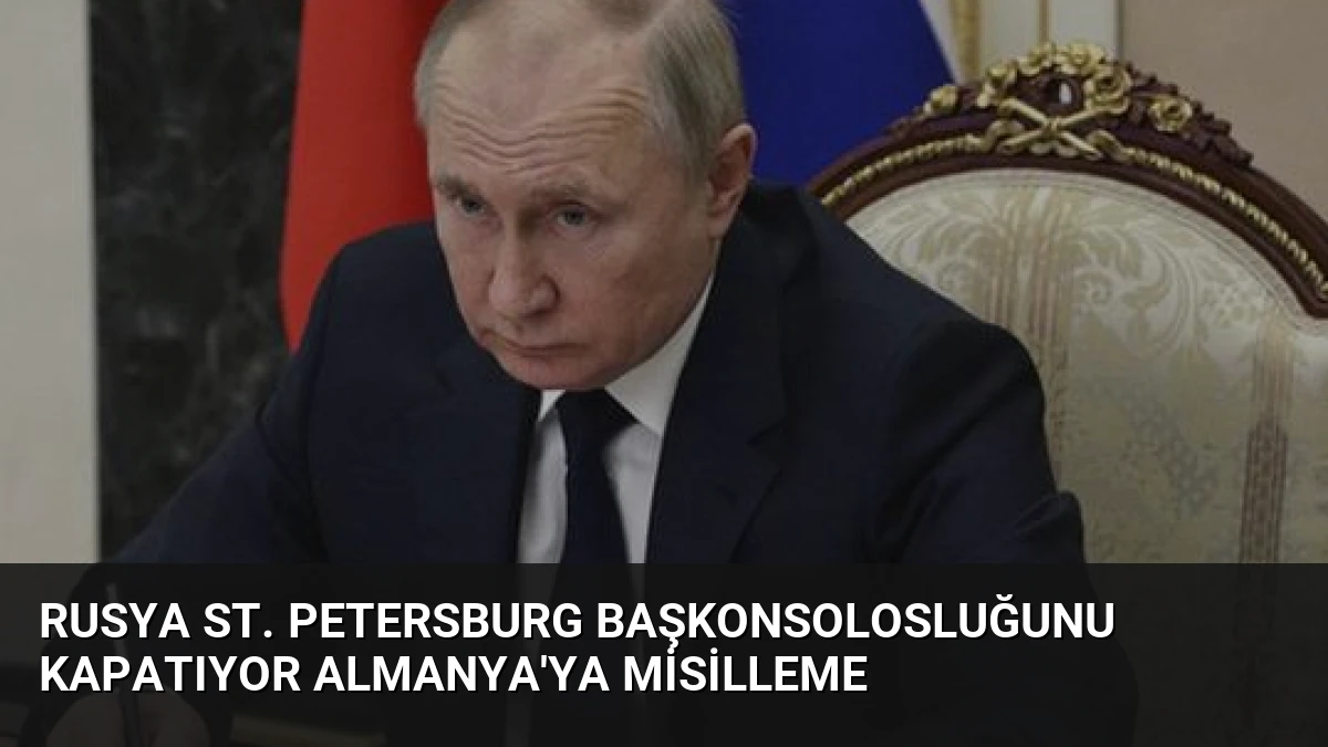 Rusya St. Petersburg Başkonsolosluğunu Kapatıyor Almanya’ya Misilleme