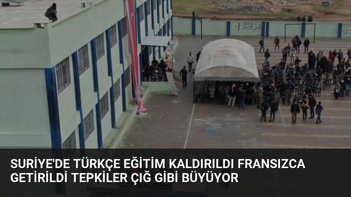 Suriye’de Türkçe Eğitim Kaldırıldı Fransızca Getirildi Tepkiler Çığ Gibi Büyüyor