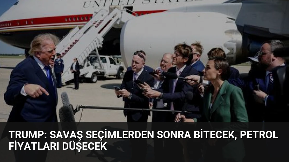 Trump: Savaş Seçimlerden Sonra Bitecek, Petrol Fiyatları Düşecek