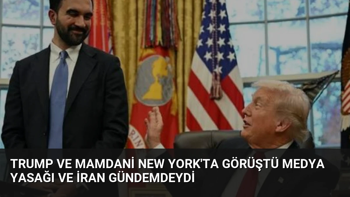 Trump ve Mamdani New York’ta Görüştü Medya Yasağı ve İran Gündemdeydi