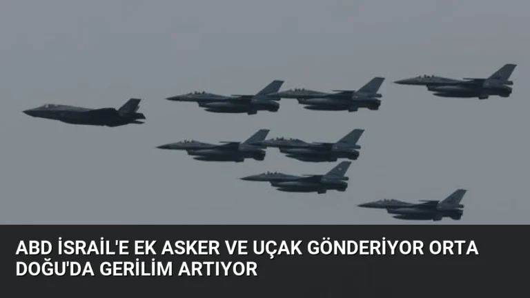 ABD İsrail’e Ek Asker ve Uçak Gönderiyor Orta Doğu’da Gerilim Artıyor