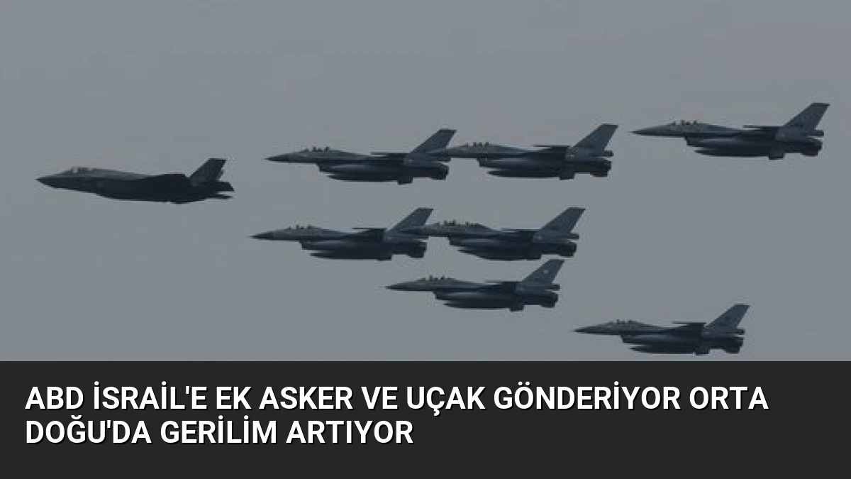 ABD İsrail’e Ek Asker ve Uçak Gönderiyor Orta Doğu’da Gerilim Artıyor
