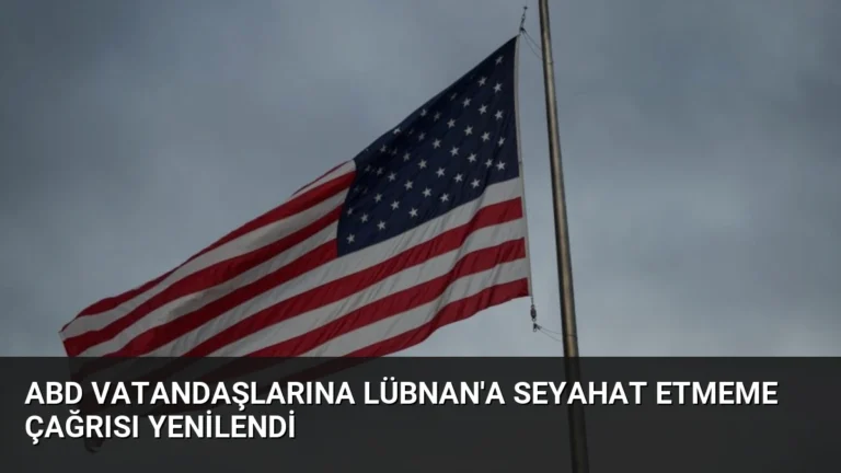 ABD Vatandaşlarına Lübnan’a Seyahat Etmeme Çağrısı Yenilendi