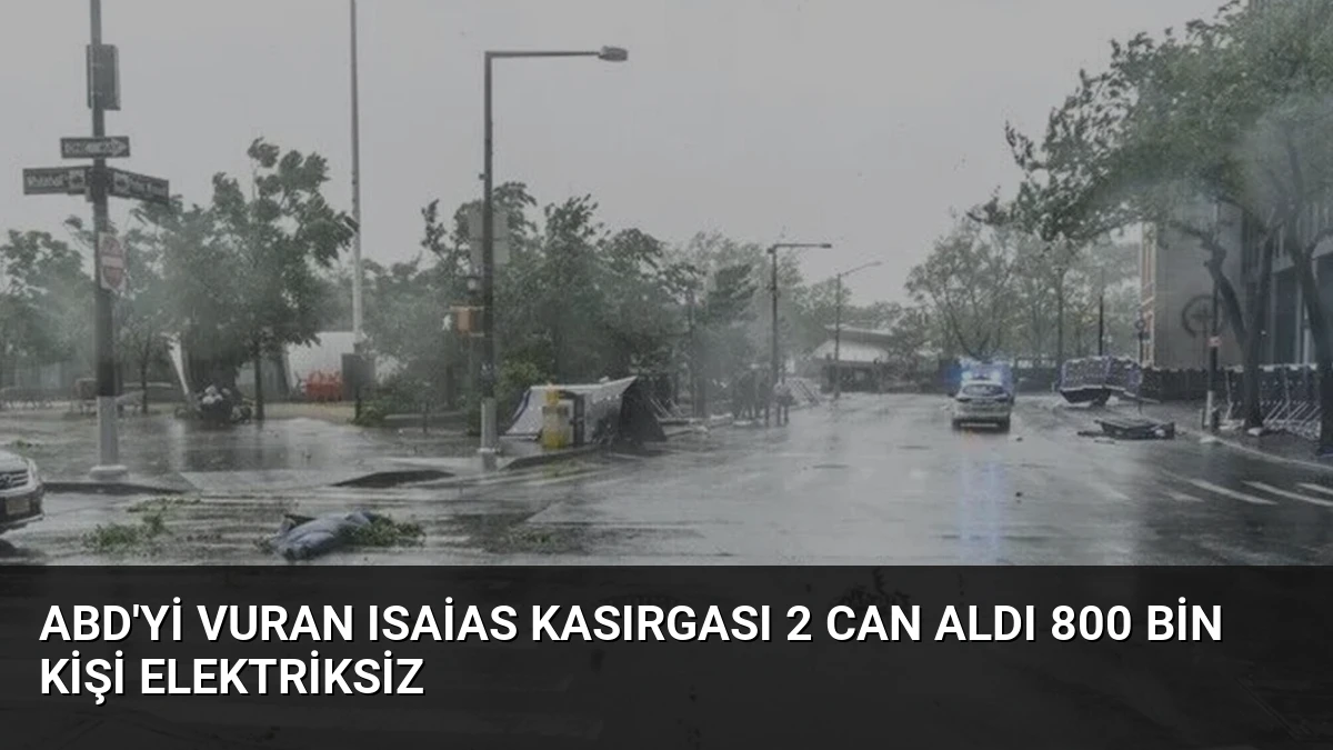 ABD’yi Vuran Isaias Kasırgası 2 Can Aldı 800 Bin Kişi Elektriksiz