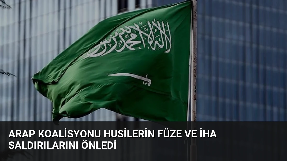 Arap Koalisyonu Husilerin Füze ve İHA Saldırılarını Önledi