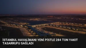 İstanbul Havalimanı Yeni Pistle 284 Ton Yakıt Tasarrufu Sağladı