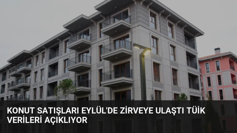 Konut Satışları Eylül’de Zirveye Ulaştı TÜİK Verileri Açıklıyor
