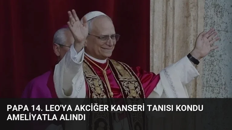 Papa 14. Leo’ya Akciğer Kanseri Tanısı Kondu Ameliyatla Alındı
