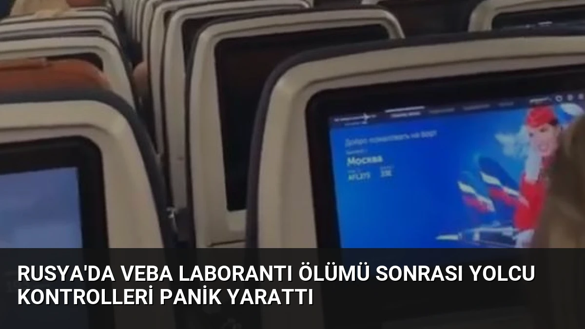 Rusya’da Veba Laborantı Ölümü Sonrası Yolcu Kontrolleri Panik Yarattı