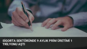 Sigorta Sektöründe 9 Aylık Prim Üretimi 1 Trilyonu Aştı