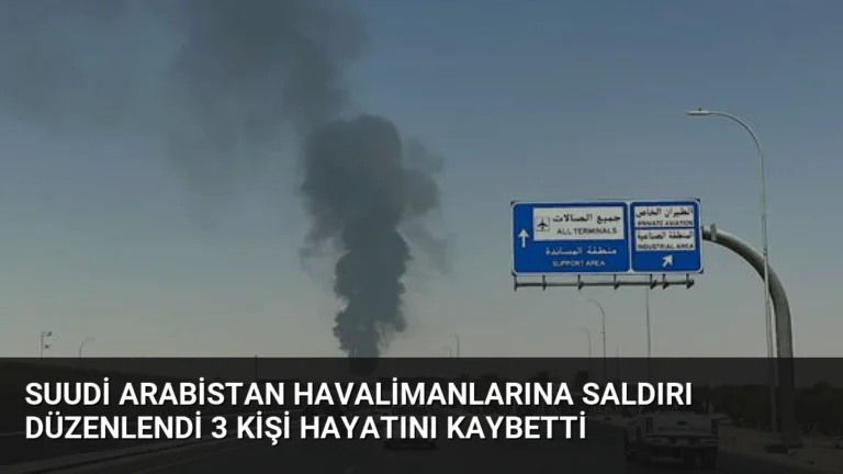 Suudi Arabistan Havalimanlarına Saldırı Düzenlendi 3 Kişi Hayatını Kaybetti