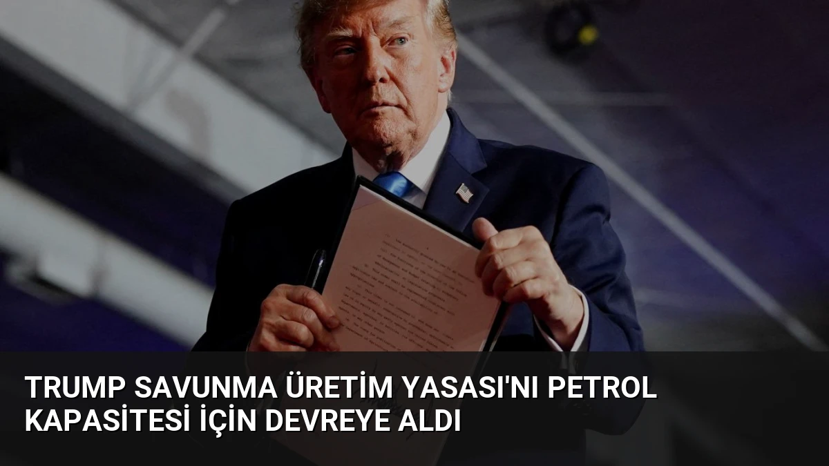 Trump Savunma Üretim Yasası’nı Petrol Kapasitesi İçin Devreye Aldı