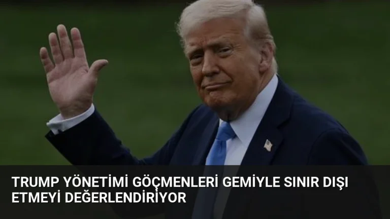 Trump Yönetimi Göçmenleri Gemiyle Sınır Dışı Etmeyi Değerlendiriyor