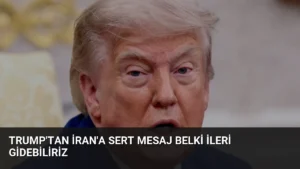 Trump’tan İran’a Sert Mesaj Belki İleri Gidebiliriz