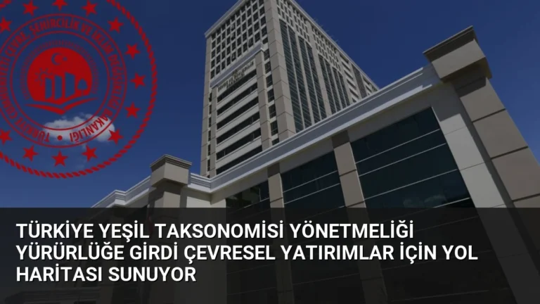 Türkiye Yeşil Taksonomisi Yönetmeliği Yürürlüğe Girdi Çevresel Yatırımlar İçin Yol Haritası Sunuyor