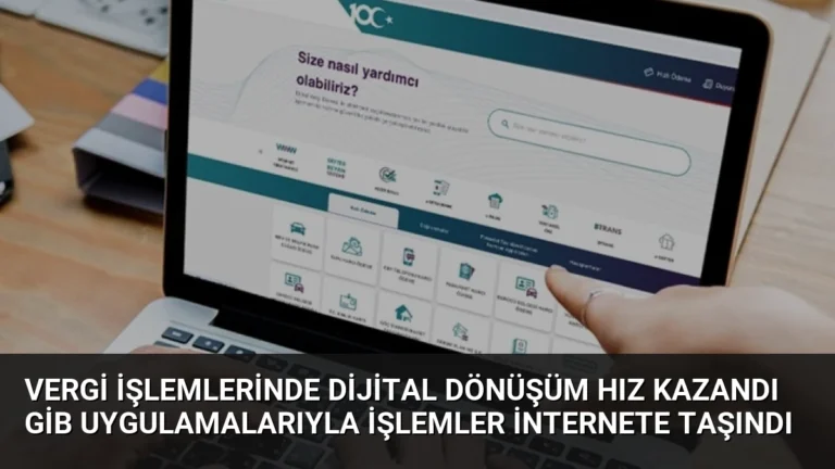 Vergi İşlemlerinde Dijital Dönüşüm Hız Kazandı GİB Uygulamalarıyla İşlemler İnternete Taşındı